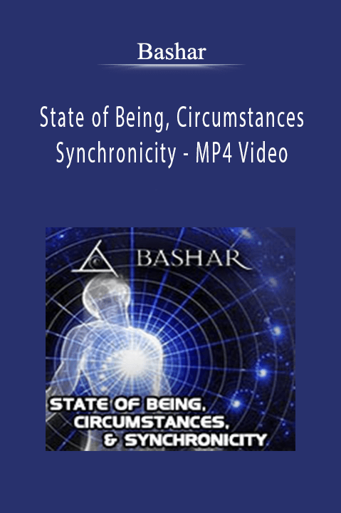 Bashar - State of Being, Circumstances and Synchronicity - MP4 Video.