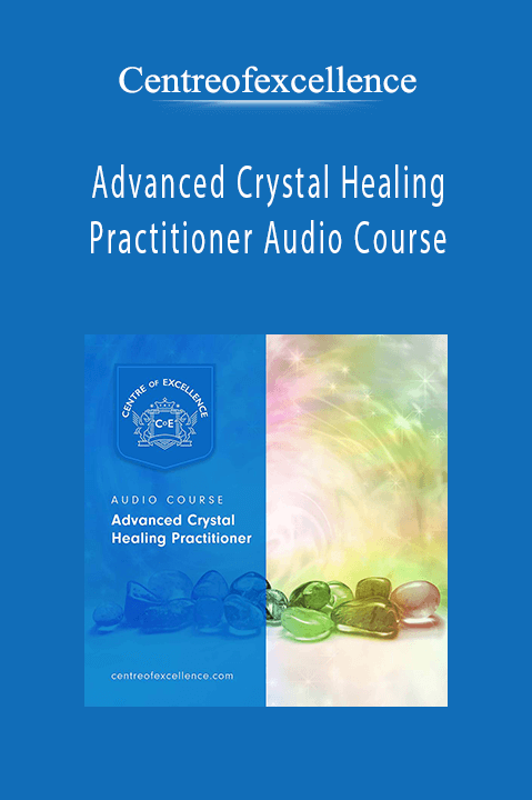 Centreofexcellence - Advanced Crystal Healing Practitioner Audio Course.