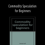 Charles Huff, Barbara Marinacci - Commodity Speculation for Beginners