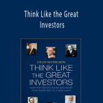 Colin Nicholson - Think Like the Great Investors: Make Better Decisions and Raise Your Investing to a New Level