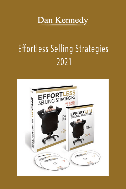 Dan Kennedy - Effortless Selling Strategies 2021