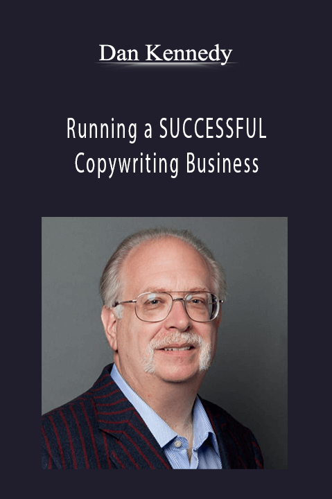 Dan Kennedy - Running a SUCCESSFUL Copywriting Business