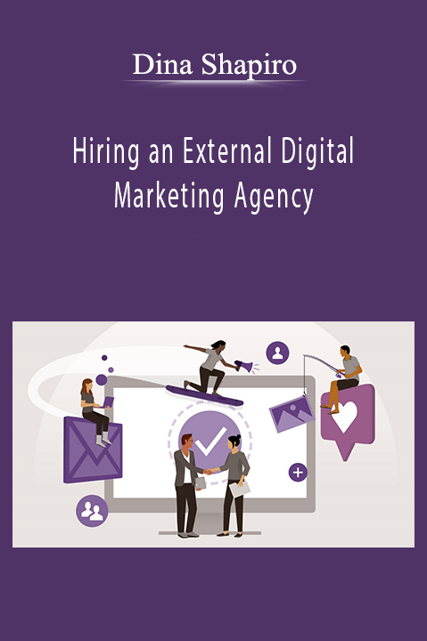 Dina Shapiro - Hiring an External Digital Marketing Agency