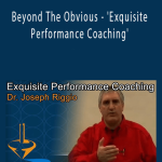Dr Joseph Riggio - Beyond The Obvious - 'Exquisite Performance Coaching'