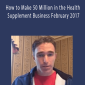 Ed O'Keefe - How to Make 50 Million in the Health Supplement Business February 2017