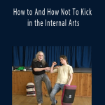 Erle Montaigue - How to And How Not To Kick in the Internal Arts