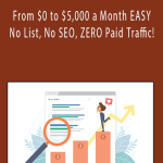 From $0 to $5,000 a Month EASY - No List, No SEO, ZERO Paid Traffic!