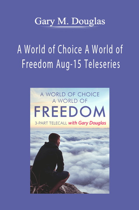 Gary M. Douglas - A World of Choice A World of Freedom Aug-15 Teleseries