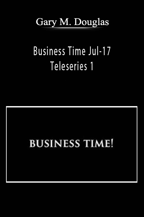 Gary M. Douglas - Business Time Jul-17 Teleseries 1
