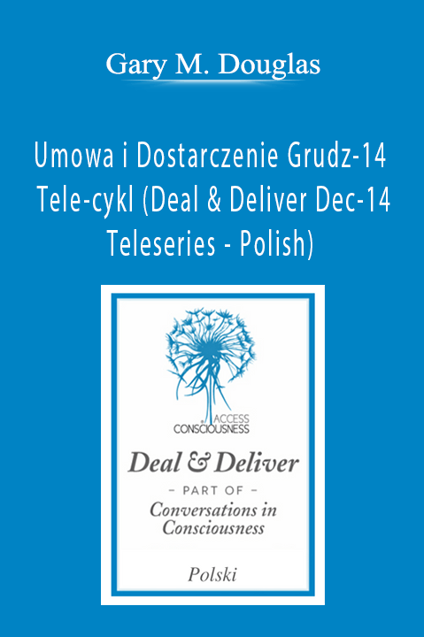 Gary M. Douglas - Umowa i Dostarczenie Grudz-14 Tele-cykl (Deal & Deliver Dec-14 Teleseries - Polish)