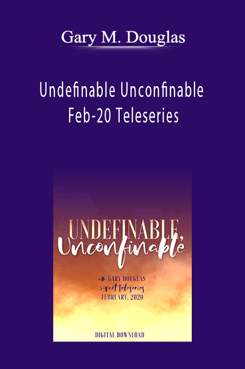 Gary M. Douglas - Undefinable Unconfinable Feb-20 Teleseries