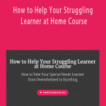 Jennifer Elia - How to Help Your Struggling Learner at Home Course