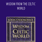 John O’Donohue - WISDOM FROM THE CELTIC WORLD