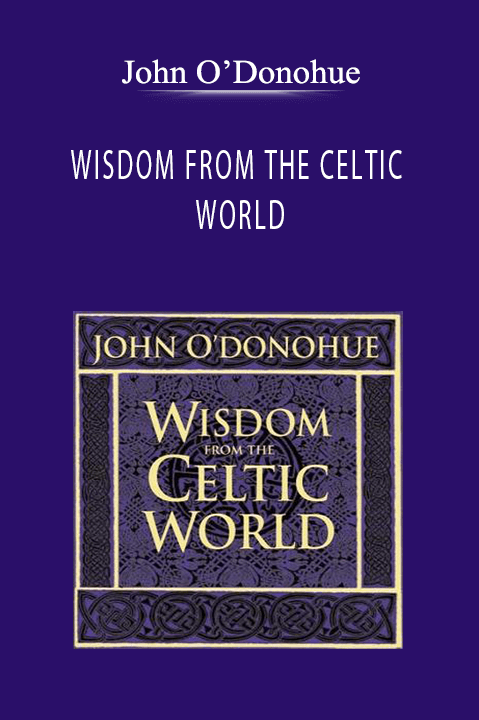 John O’Donohue - WISDOM FROM THE CELTIC WORLD
