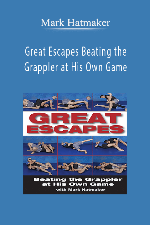 Mark Hatmaker – Great Escapes Beating the Grappler at His Own Game