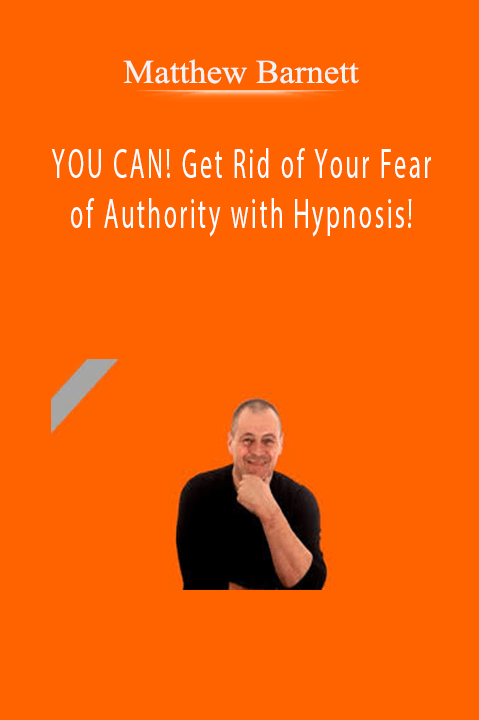 Matthew Barnett - YOU CAN! Get Rid of Your Fear of Authority with Hypnosis!