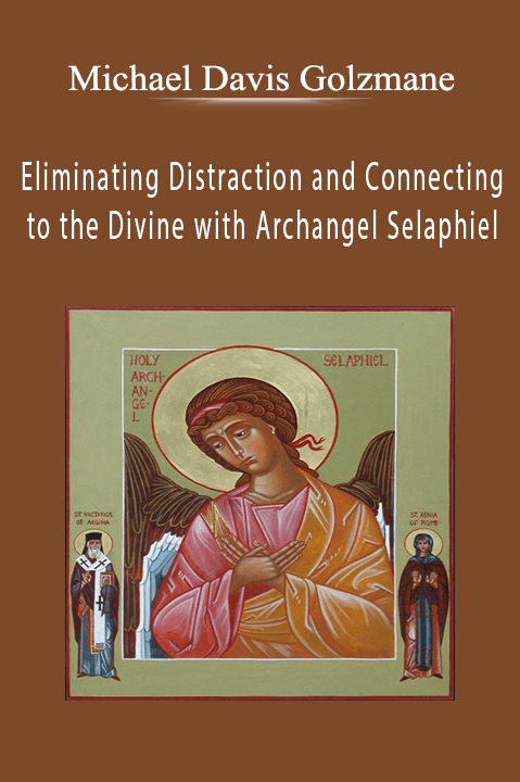 Michael Davis Golzmane - Eliminating Distraction and Connecting to the Divine with Archangel Selaphiel.