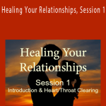 Michael Davis Golzmane - Healing Your Relationships, Session 1 Introduction and HeartThroat Chakra Clearing.