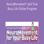 NeuroMovement® and Your Busy Life Online Program - Anat Baniel