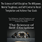 Peter Hollins – The Science of Self-Discipline: The Willpower, Mental Toughness, and Self-Control to Resist Temptation and Achieve Your Goals