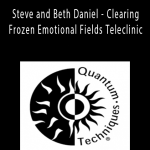 Quantum Techniques - Steve and Beth Daniel - Clearing Frozen Emotional Fields Teleclinic