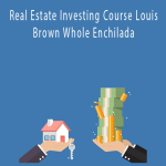 Real Estate Investing Course Louis Brown Whole Enchilada