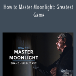 Shane Hurlbut - How to Master Moonlight Greatest Game