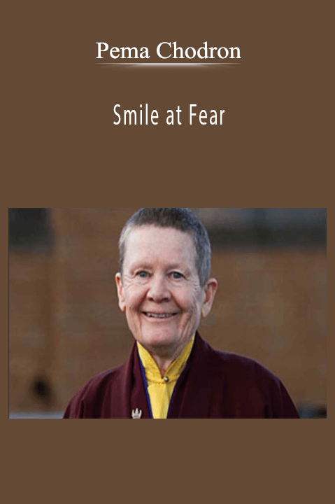 Smile at Fear - Pema Chodron