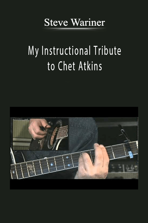 Steve Wariner My Instructional Tribute to Chet Atkins.