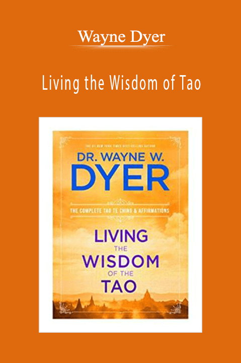 Wayne Dyer – Living the Wisdom of Tao