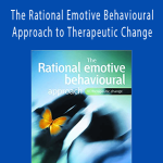Windy Dryden & Michael Neenan - The Rational Emotive Behavioural Approach to Therapeutic Change