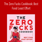 Yumi Stynes - The Zero Fucks Cookbook: Best Food Least Effort