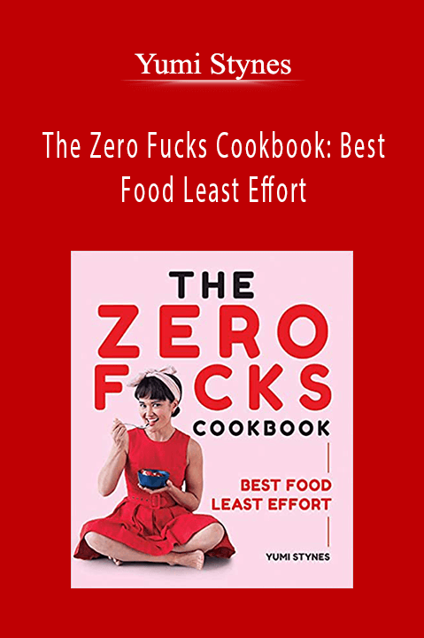 Yumi Stynes - The Zero Fucks Cookbook: Best Food Least Effort