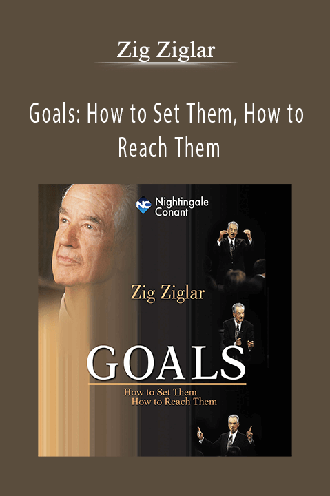 Zig Ziglar - Goals How to Set Them, How to Reach Them