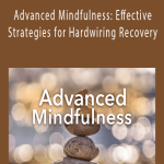 Advanced Mindfulness Effective Strategies for Hardwiring Recovery - Debra Premashakti Alvis.