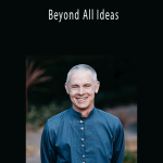 Adyashanti - Beyond All Ideas.
