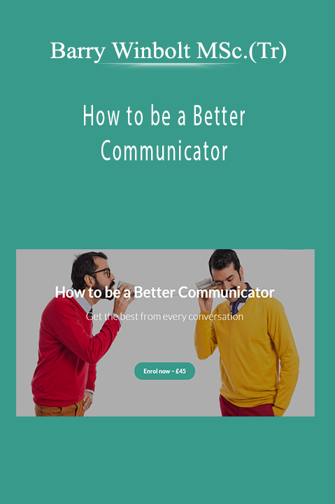 Barry Winbolt MSc.(Tr) - How to be a Better Communicator