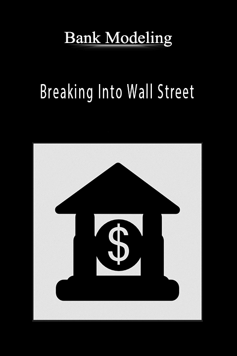Breaking Into Wall Street - Bank Modeling
