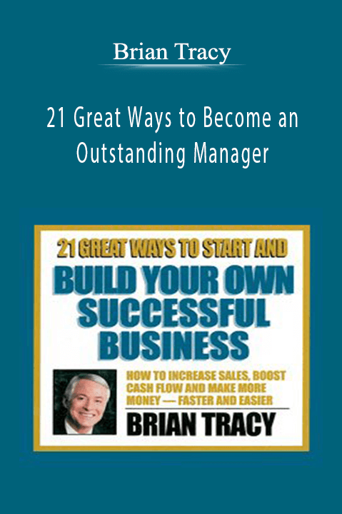 Brian Tracy - 21 Great Ways to Become an Outstanding Manager.