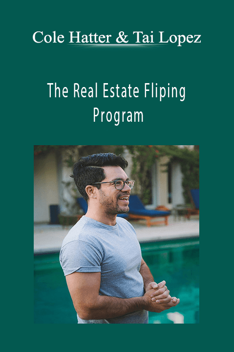 Cole Hatter & Tai Lopez - The Real Estate Fliping Program