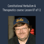 Constitutional Herbalism & Therapeutics course: Lesson 07 of 12 - Mlchael Moore