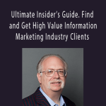 Dan Kennedy - Ultimate Insider’s Guide. Find and Get High Value Information Marketing Industry Clients