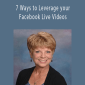 Dede Stockton - 7 Ways to Leverage your Facebook Live Videos.