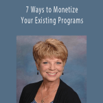 Dede Stockton - 7 Ways to Monetize Your Existing Programs.