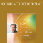 Eckhart Tolle - BECOMING A TEACHER OF PRESENCE.