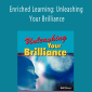 Enriched Learning: Unleashing Your Brilliance - Brian E. Walsh