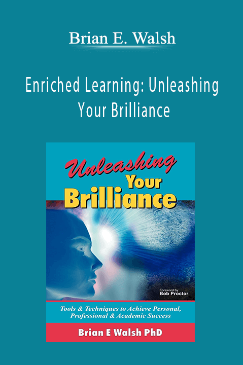 Enriched Learning: Unleashing Your Brilliance - Brian E. Walsh