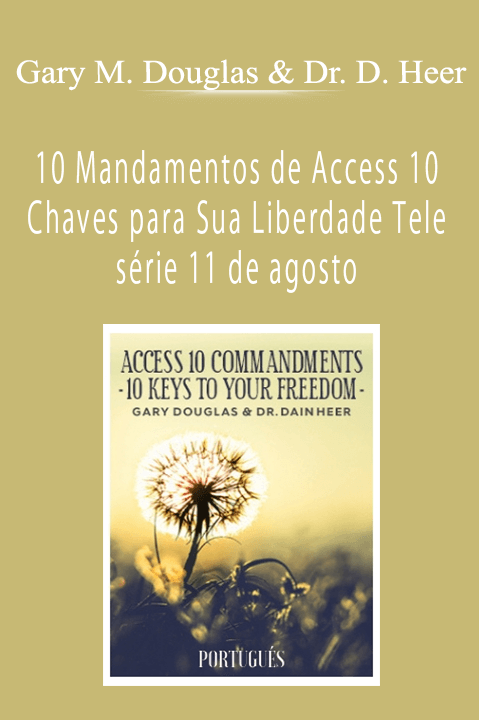 Gary M. Douglas & Dr. Dain Heer - 10 Mandamentos de Access 10 Chaves para Sua Liberdade Tele série 11 de agosto (Access 10 Commandments - Portuguese)