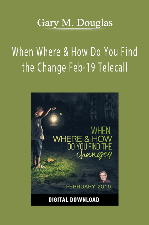 Gary M. Douglas - When Where & How Do You Find the Change Feb-19 Telecall