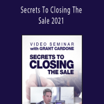 Grant Cardone - Secrets To Closing The Sale 2021